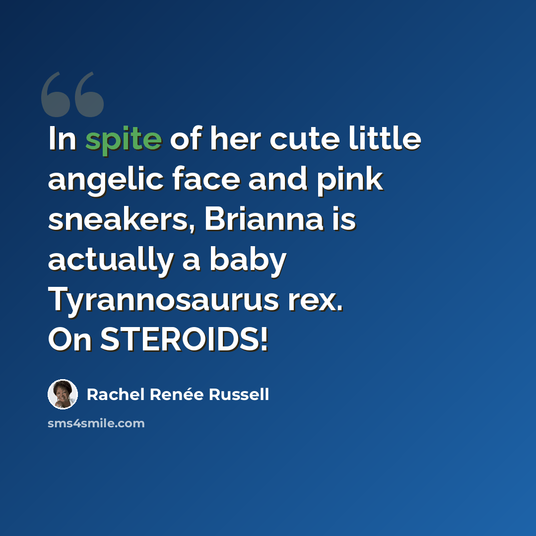 “In spite of her cute little angelic face and pink sneakers, Brianna is actually a baby Tyrannosaurus rex. On STEROIDS!” quote by Rachel Renée Russell