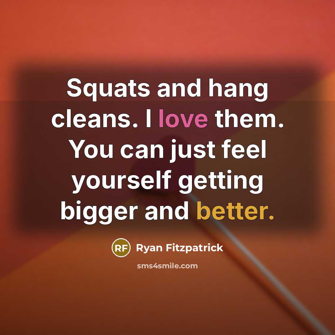 “Squats and hang cleans. I love them. You can just feel yourself getting bigger and better.” quote by Ryan Fitzpatrick