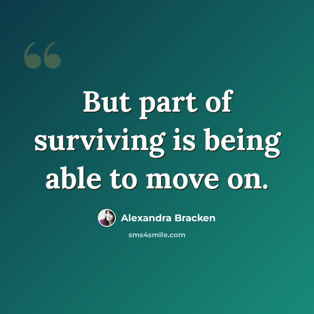 “But part of surviving is being able to move on.” quote by Alexandra Bracken