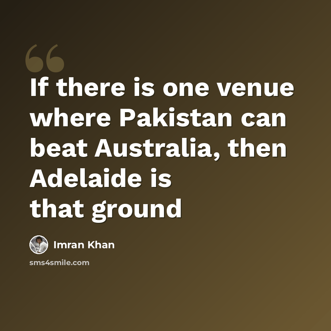“If there is one venue where Pakistan can beat Australia, then Adelaide is that ground” quote by Imran Khan