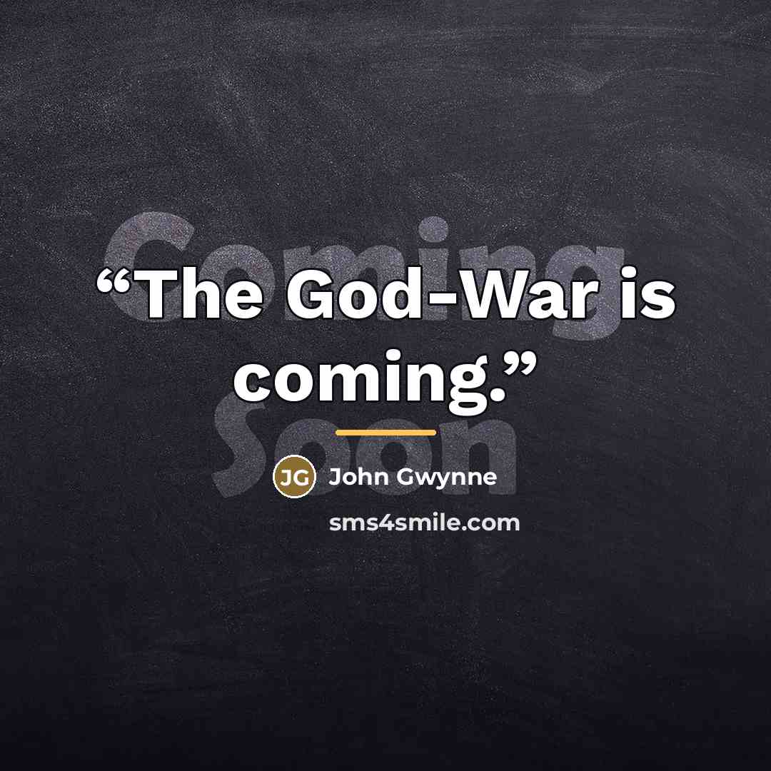 “The God-War is coming.” quote by John Gwynne