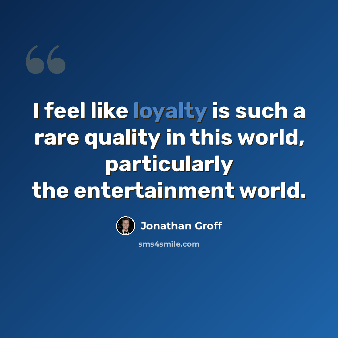 “I feel like loyalty is such a rare quality in this world, particularly the entertainment world.” quote by Jonathan Groff