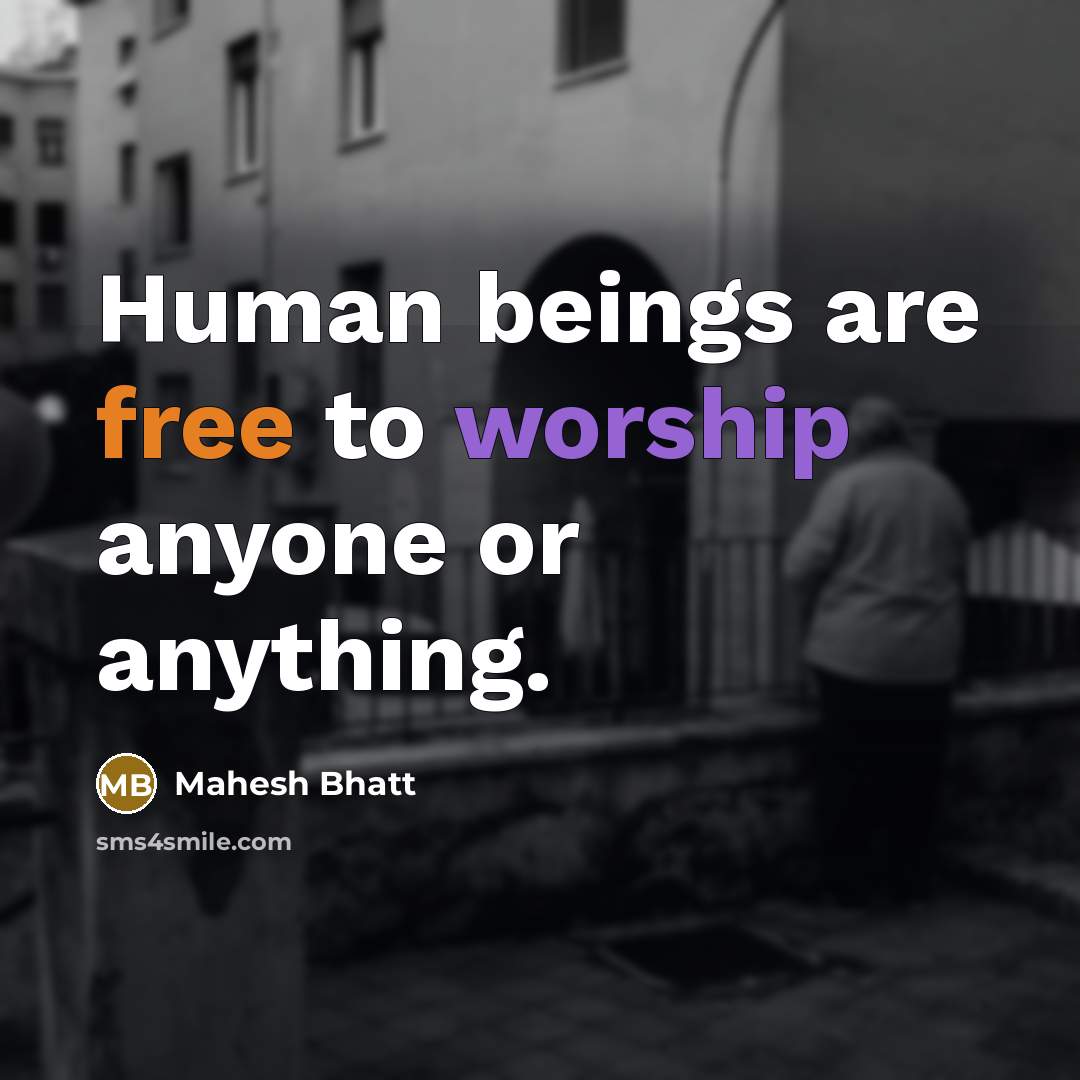 “Human beings are free to worship anyone or anything.” quote by Mahesh Bhatt