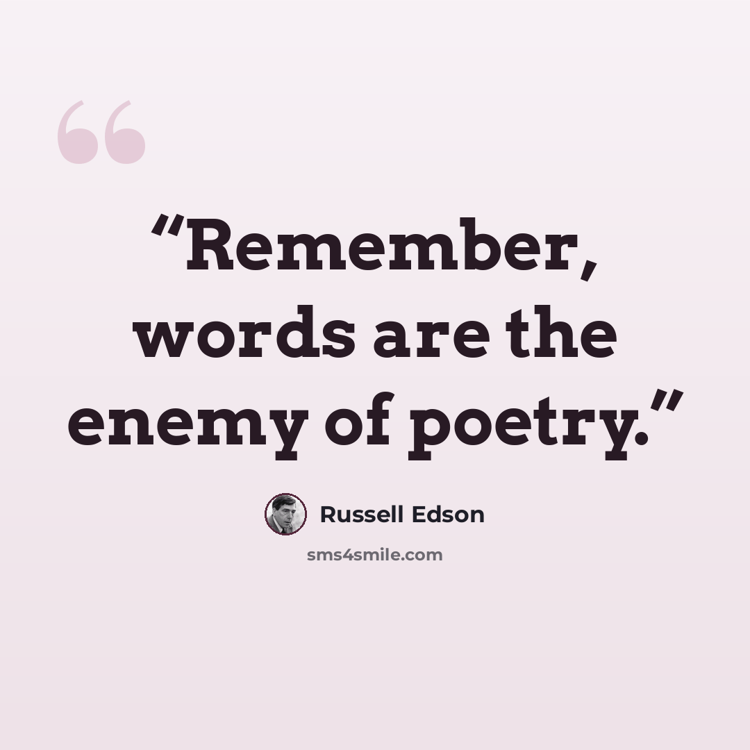 “Remember, words are the enemy of poetry.” quote by Russell Edson