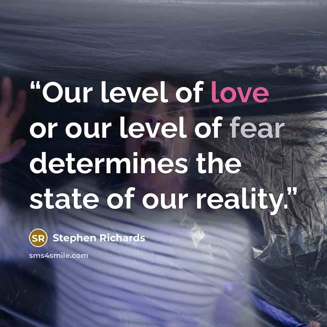 “Our level of love or our level of fear determines the state of our reality.” quote by Stephen Richards