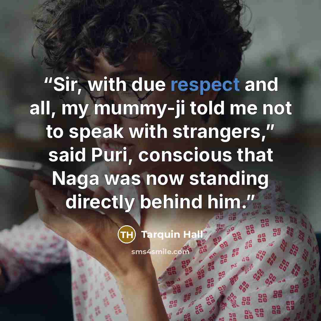 “Sir, with due respect and all, my mummy-ji told me not to speak with strangers,” said Puri, conscious that Naga was now standing directly behind him.” quote by Tarquin Hall