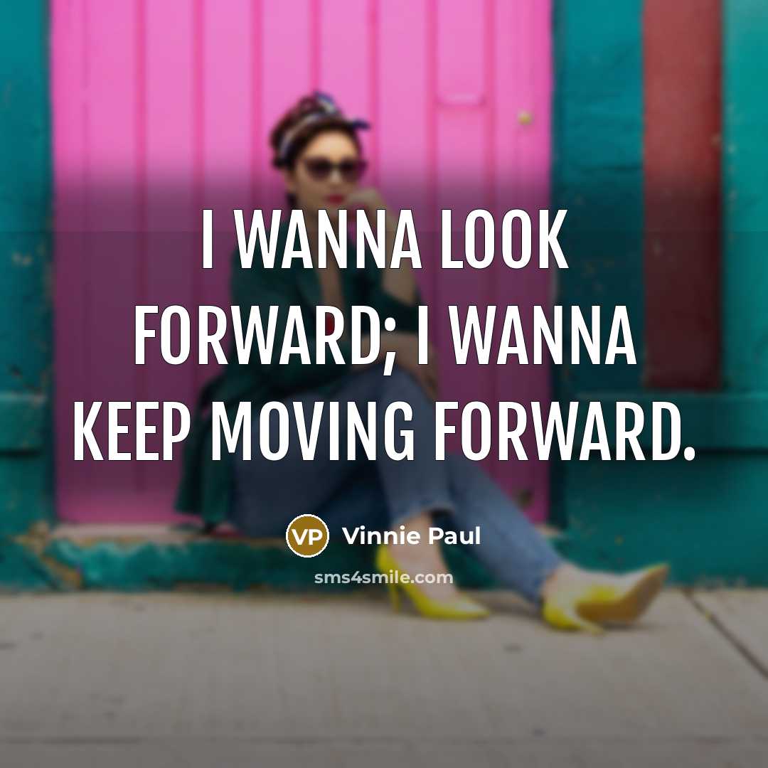 “I wanna look forward; I wanna keep moving forward.” quote by Vinnie Paul