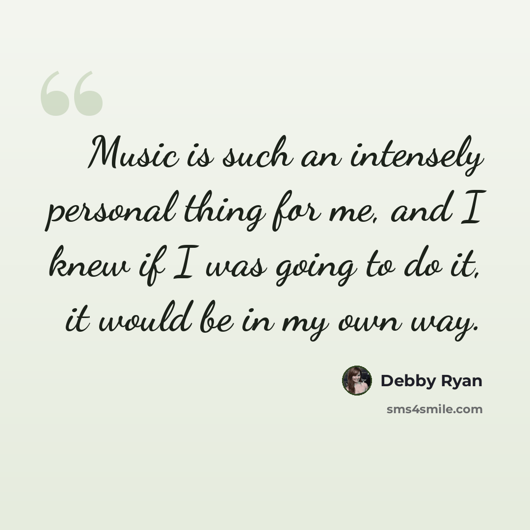 “Music is such an intensely personal thing for me, and I knew if I was going to do it, it would be in my own way.” quote by Debby Ryan