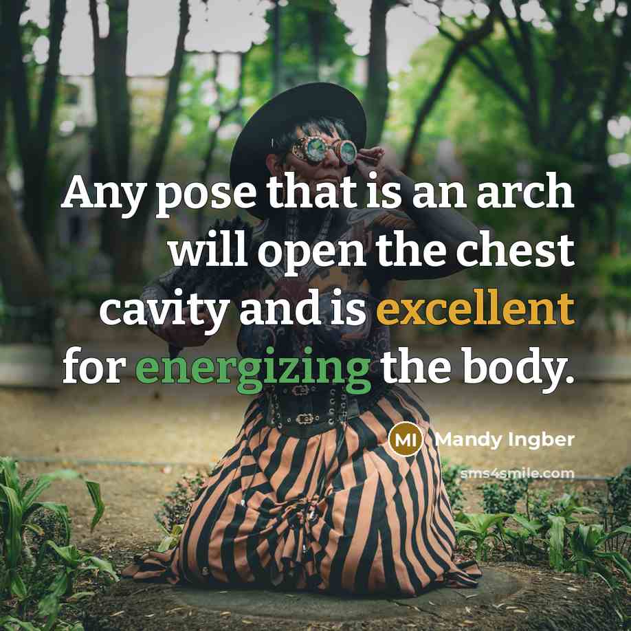 “Any pose that is an arch will open the chest cavity and is excellent for energizing the body.” quote by Mandy Ingber