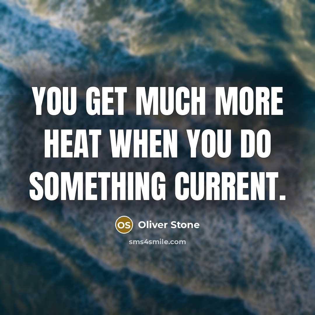 “You get much more heat when you do something current.” quote by Oliver Stone