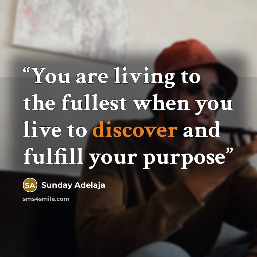 “You are living to the fullest when you live to discover and fulfill your purpose” quote by Sunday Adelaja