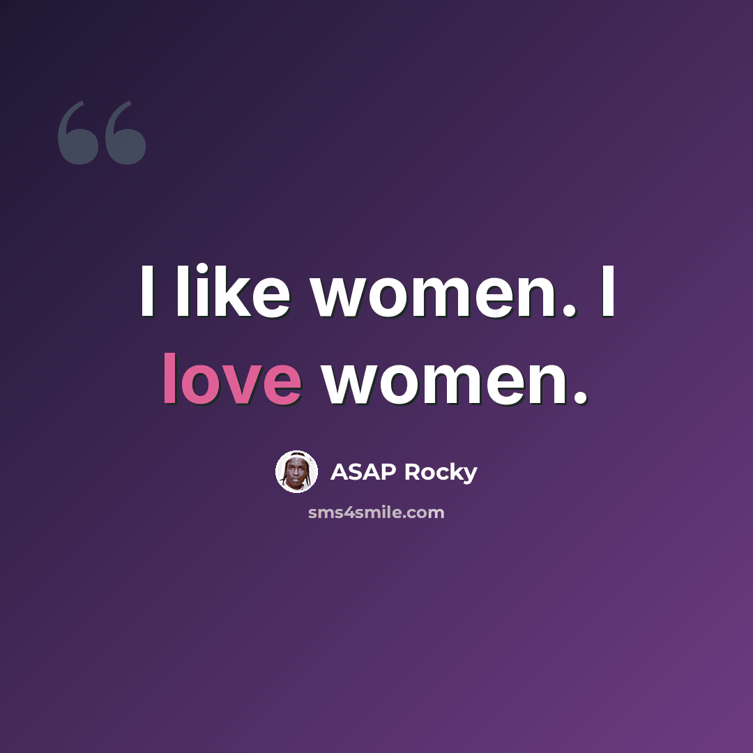 “I like women. I love women.” quote by ASAP Rocky