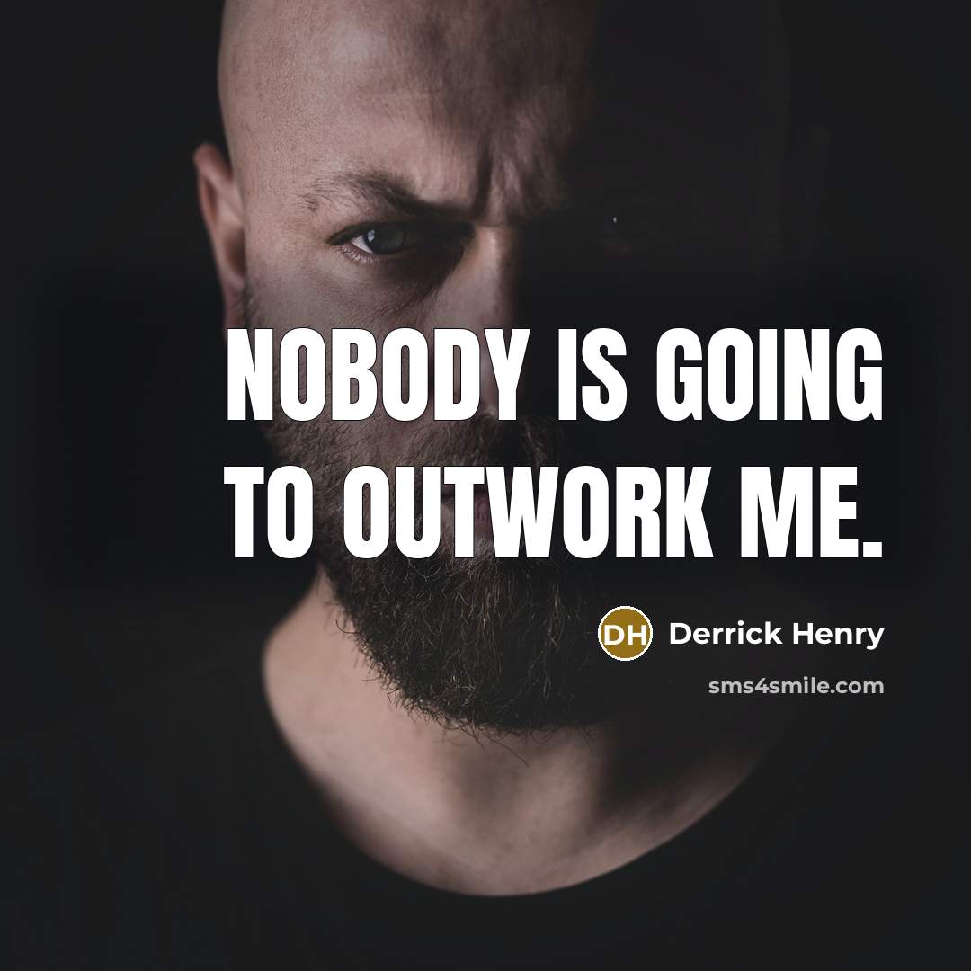 “Nobody is going to outwork me.” quote by Derrick Henry
