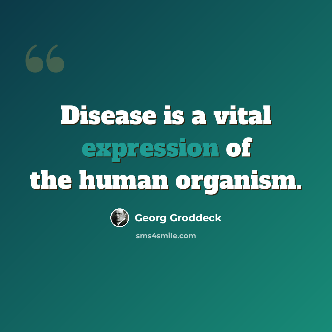 “Disease is a vital expression of the human organism.” quote by Georg Groddeck