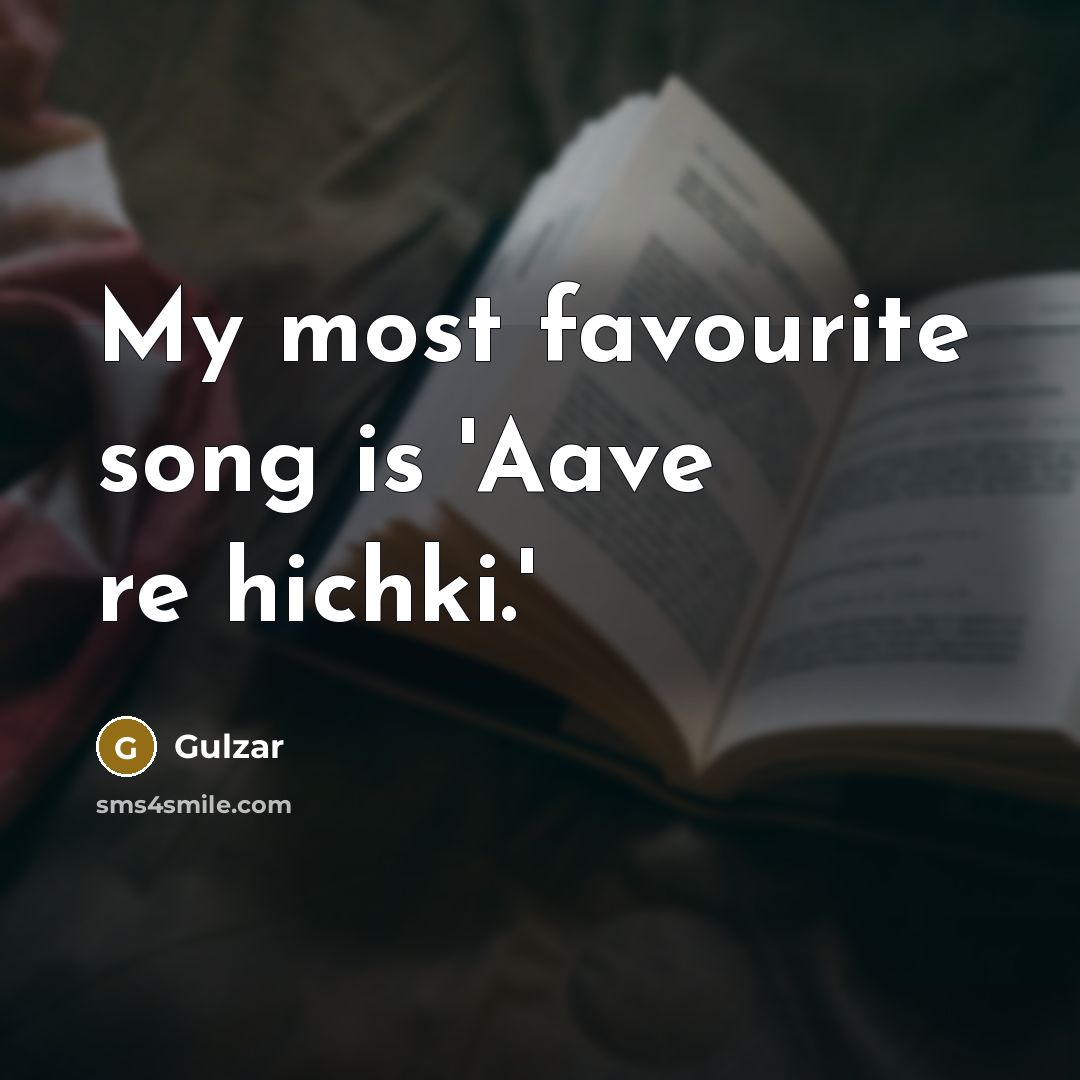 “My most favourite song is 'Aave re hichki.'” quote by Gulzar