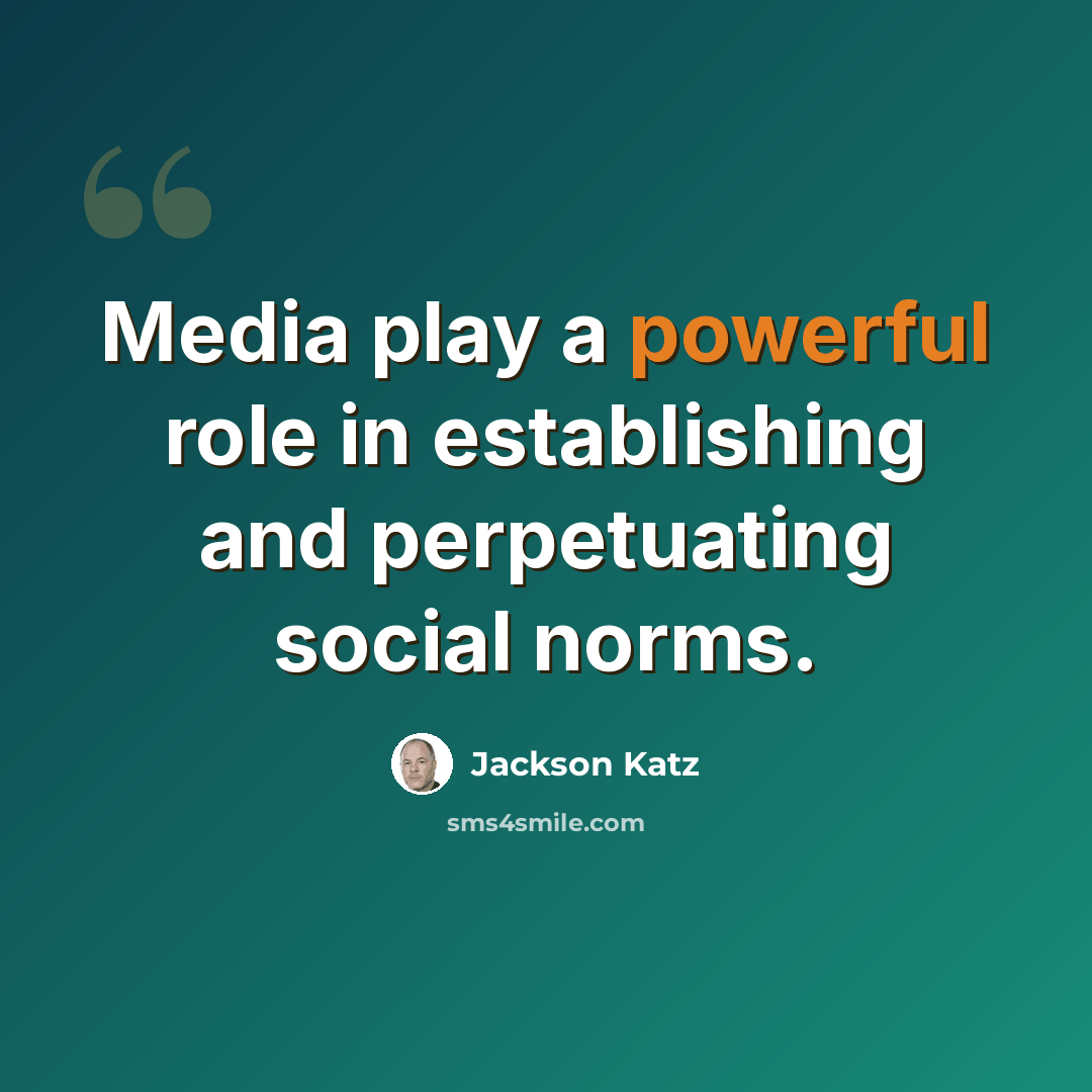 “Media play a powerful role in establishing and perpetuating social norms.” quote by Jackson Katz