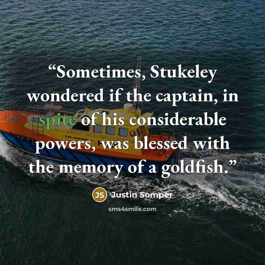 “Sometimes, Stukeley wondered if the captain, in spite of his considerable powers, was blessed with the memory of a goldfish.” quote by Justin Somper
