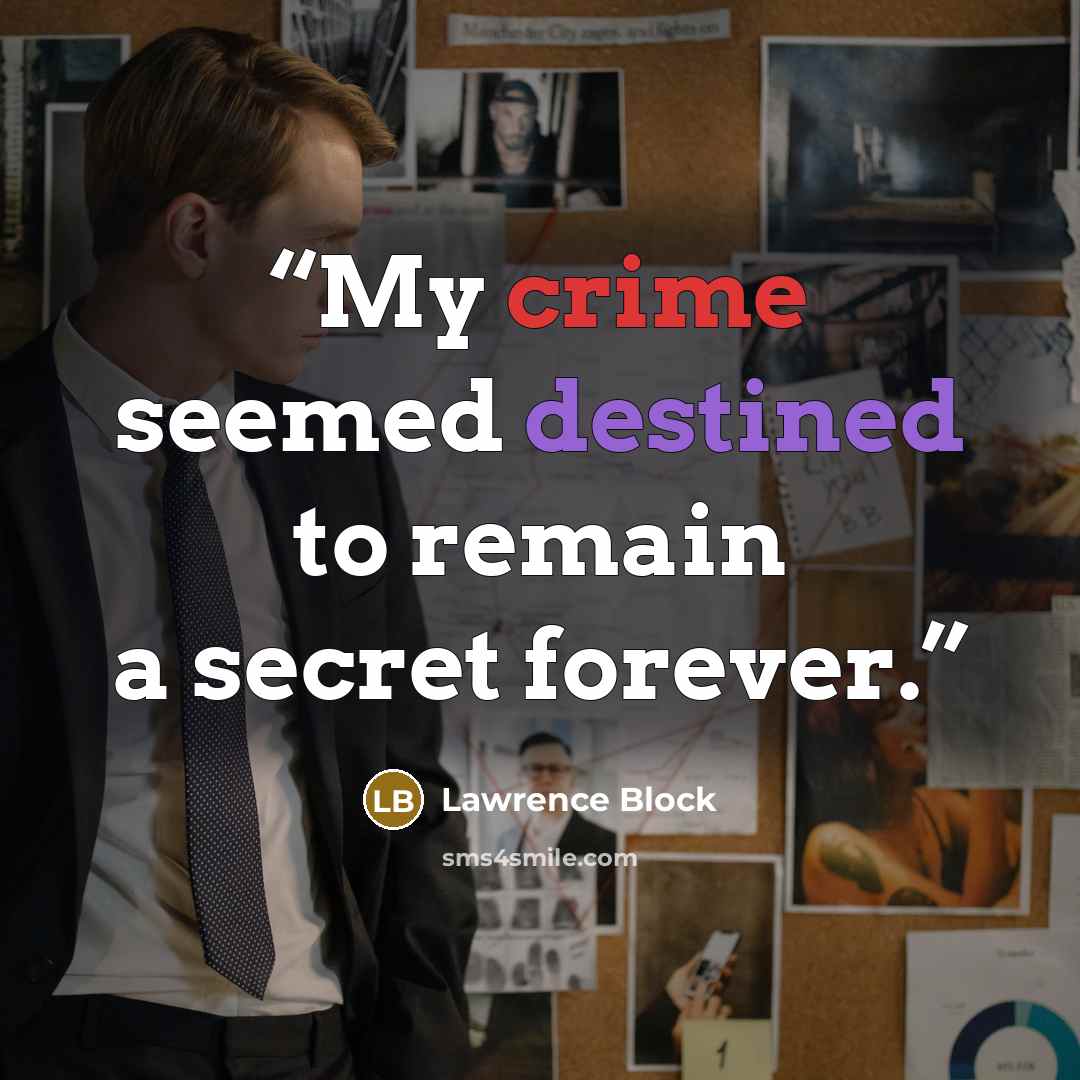 “My crime seemed destined to remain a secret forever.” quote by Lawrence Block