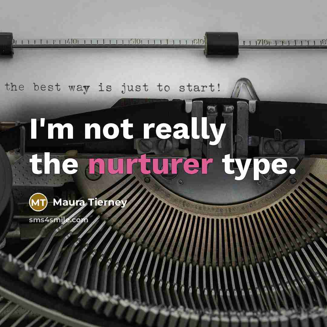 “I'm not really the nurturer type.” quote by Maura Tierney