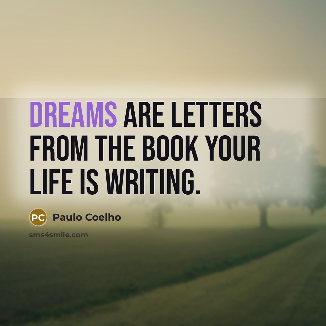 “Dreams are letters from the book your life is writing.” quote by Paulo Coelho