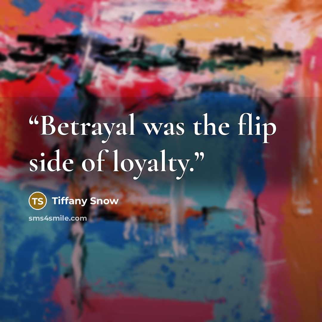 “Betrayal was the flip side of loyalty.” quote by Tiffany Snow