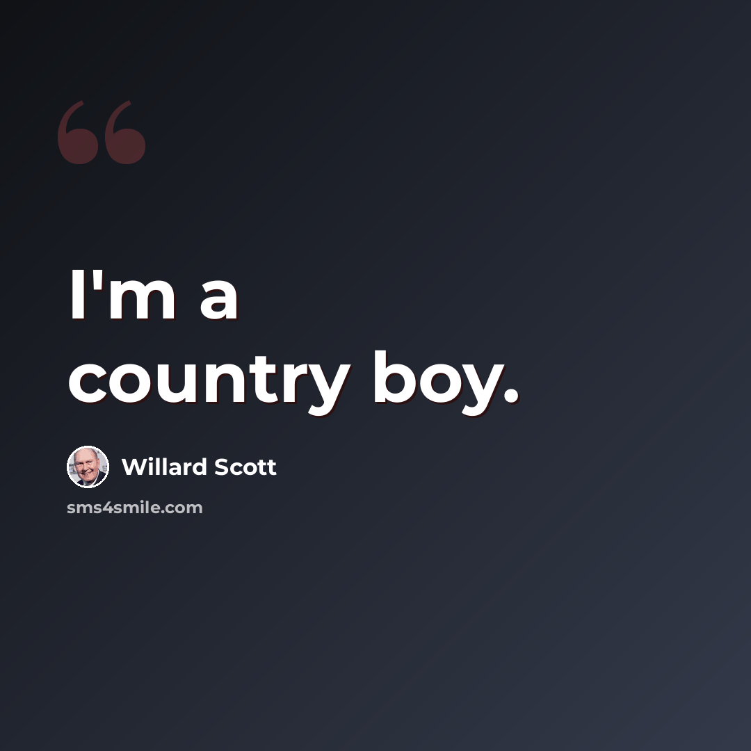 “I'm a country boy.” quote by Willard Scott