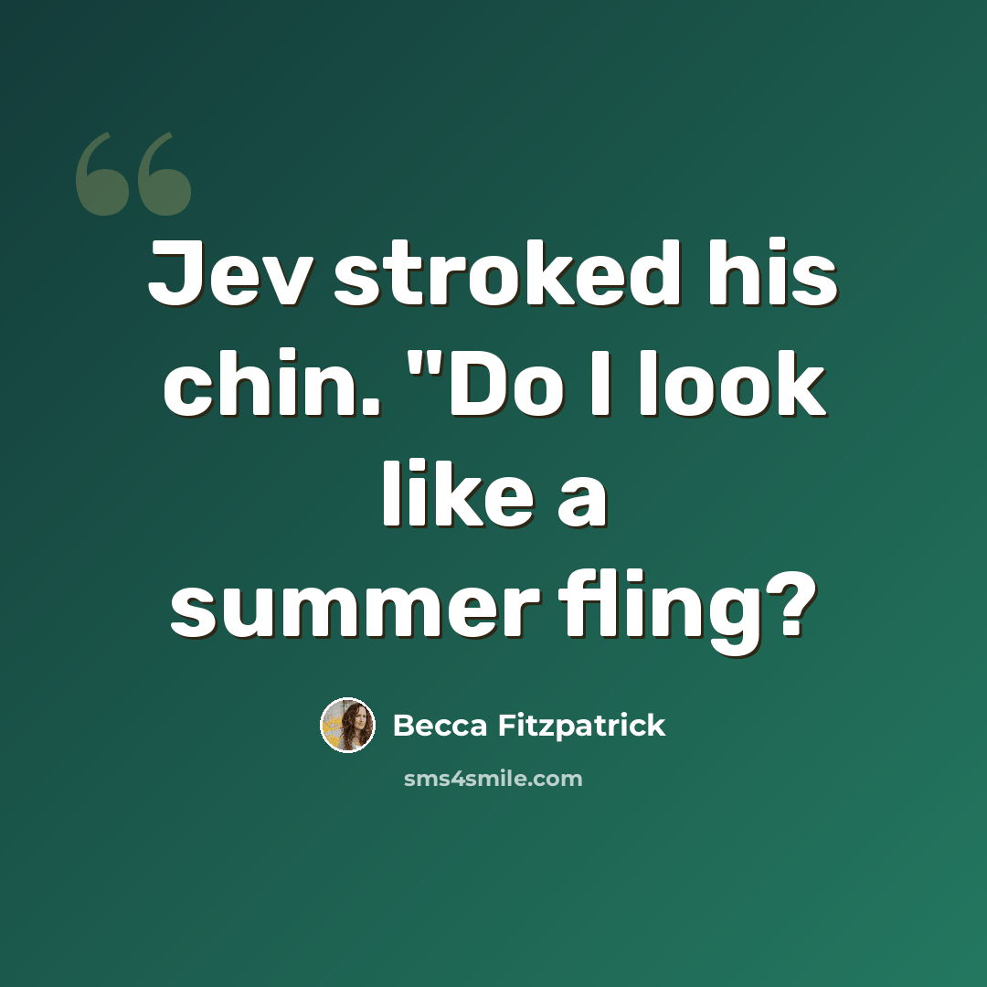 “Jev stroked his chin. "Do I look like a summer fling?” quote by Becca Fitzpatrick