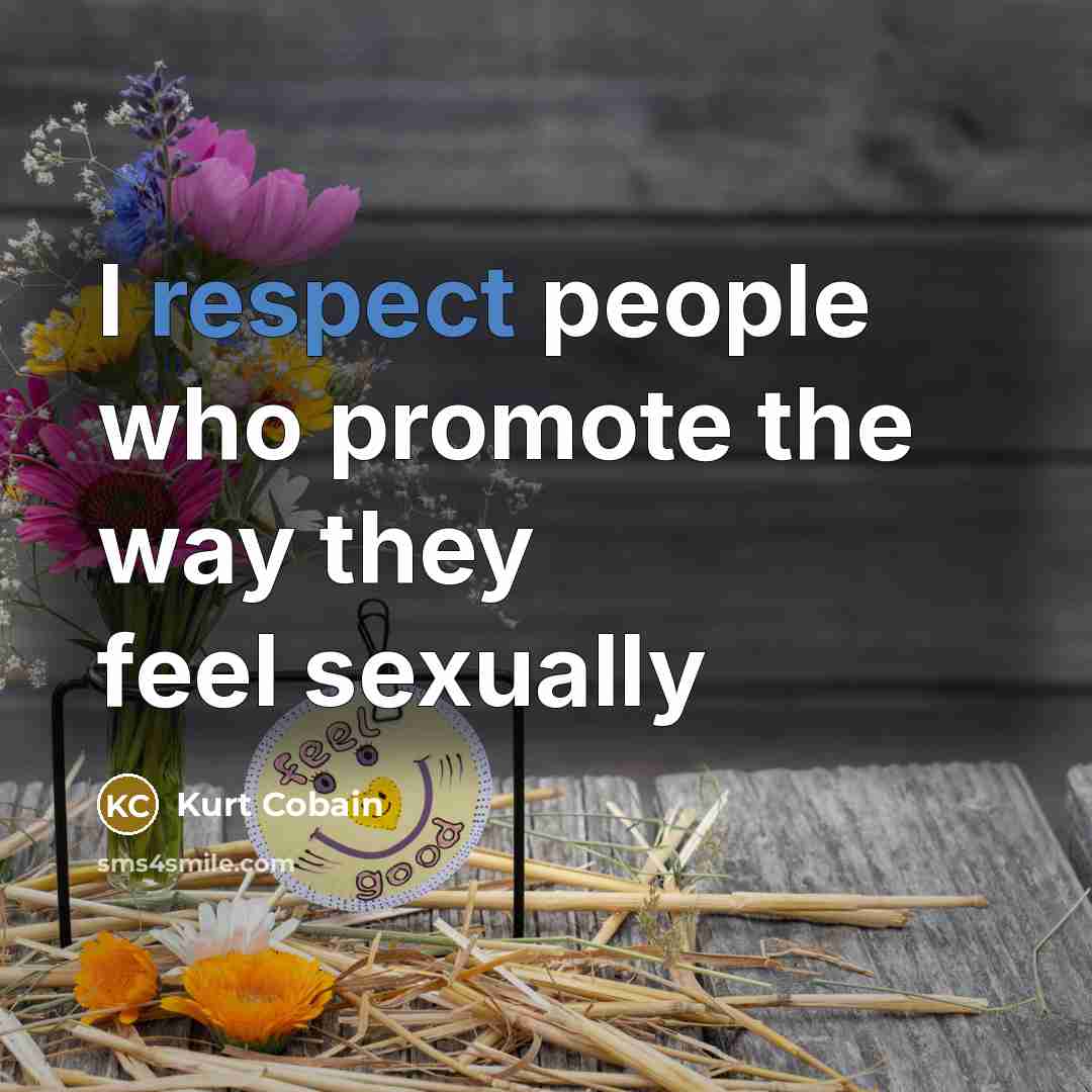 “I respect people who promote the way they feel sexually” quote by Kurt Cobain