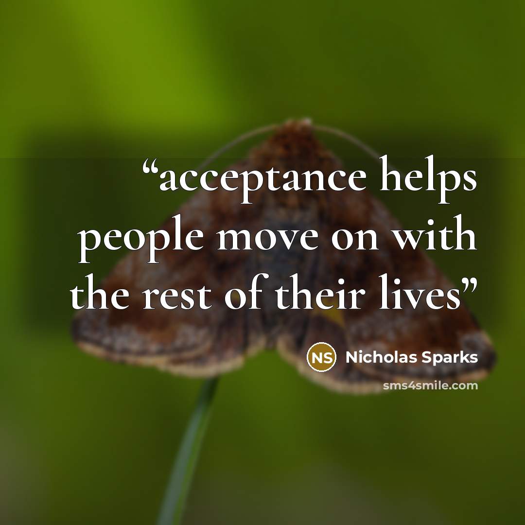 “acceptance helps people move on with the rest of their lives” quote by Nicholas Sparks