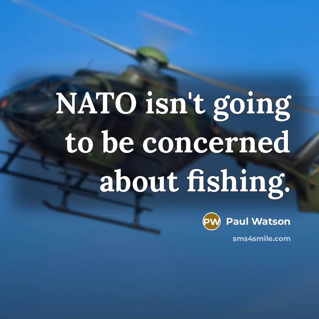 “NATO isn't going to be concerned about fishing.” quote by Paul Watson