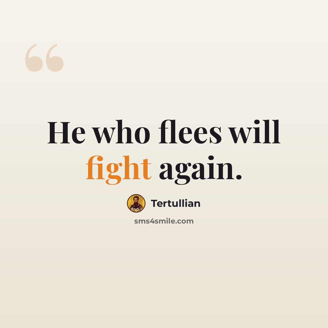 “He who flees will fight again.” quote by Tertullian