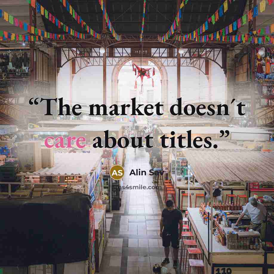 “The market doesn´t care about titles.” quote by Alin Sav