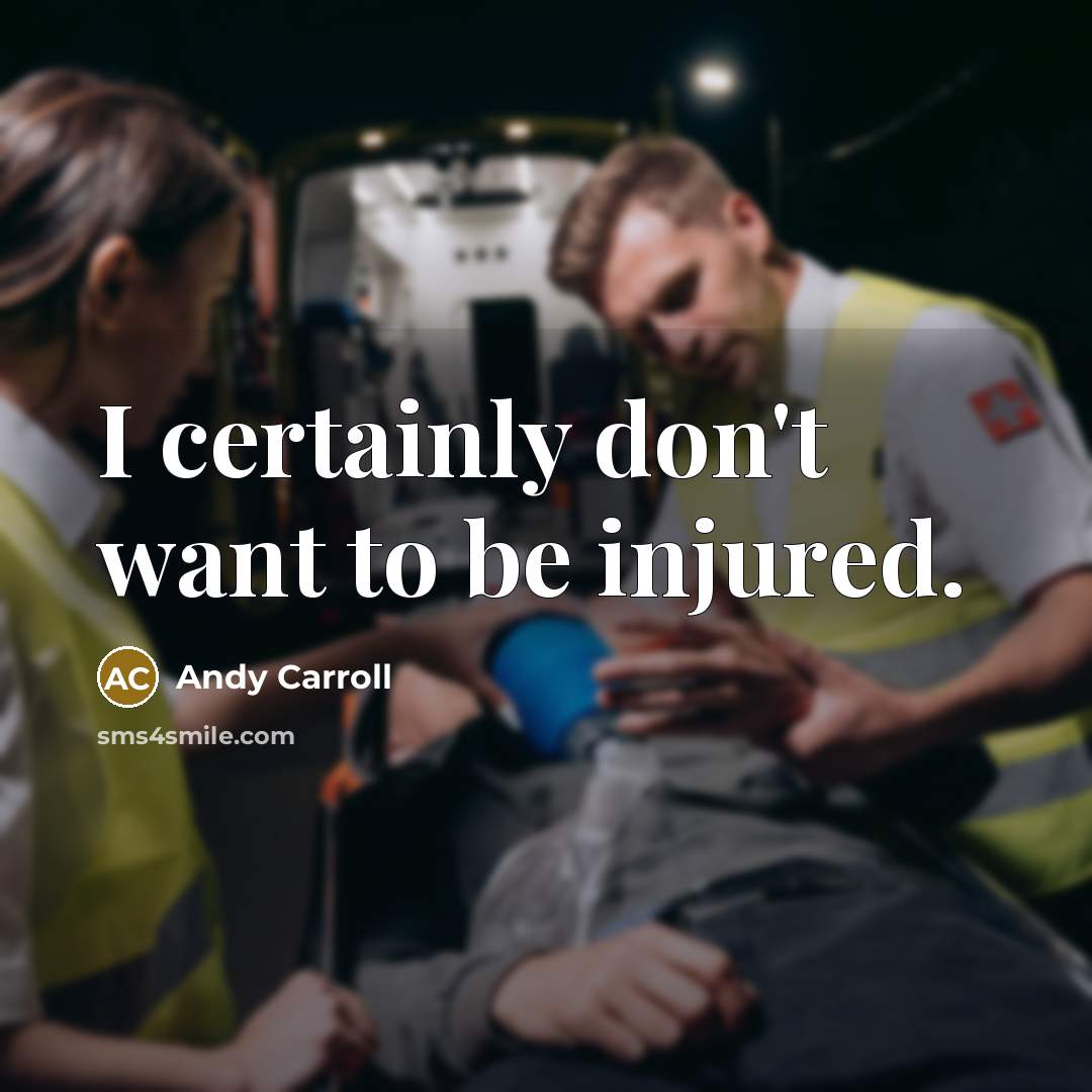 “I certainly don't want to be injured.” quote by Andy Carroll