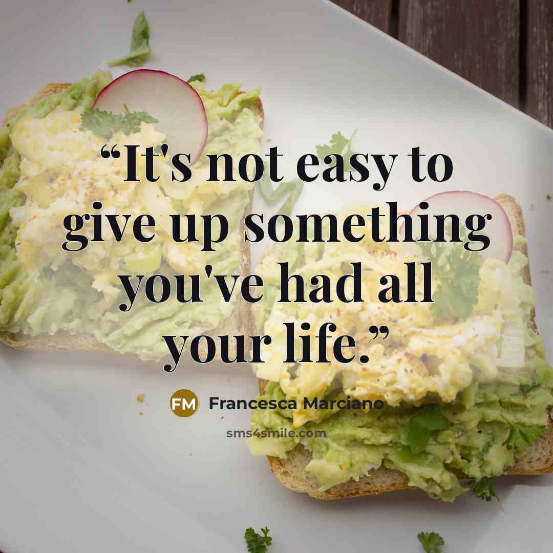 “It's not easy to give up something you've had all your life.” quote by Francesca Marciano