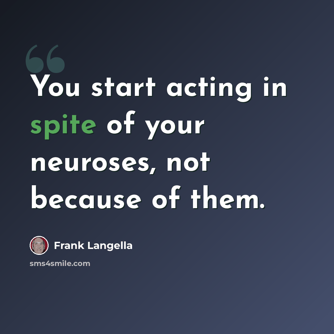 “You start acting in spite of your neuroses, not because of them.” quote by Frank Langella