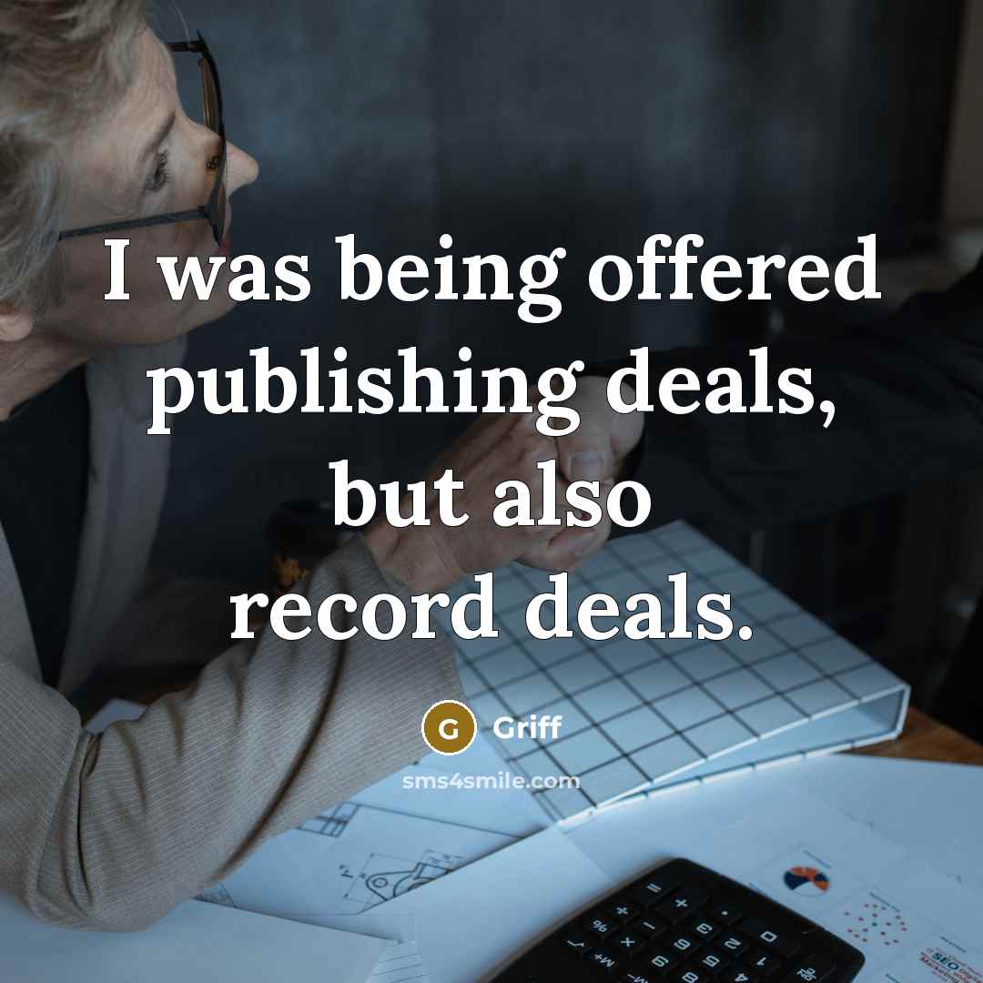 “I was being offered publishing deals, but also record deals.” quote by Griff