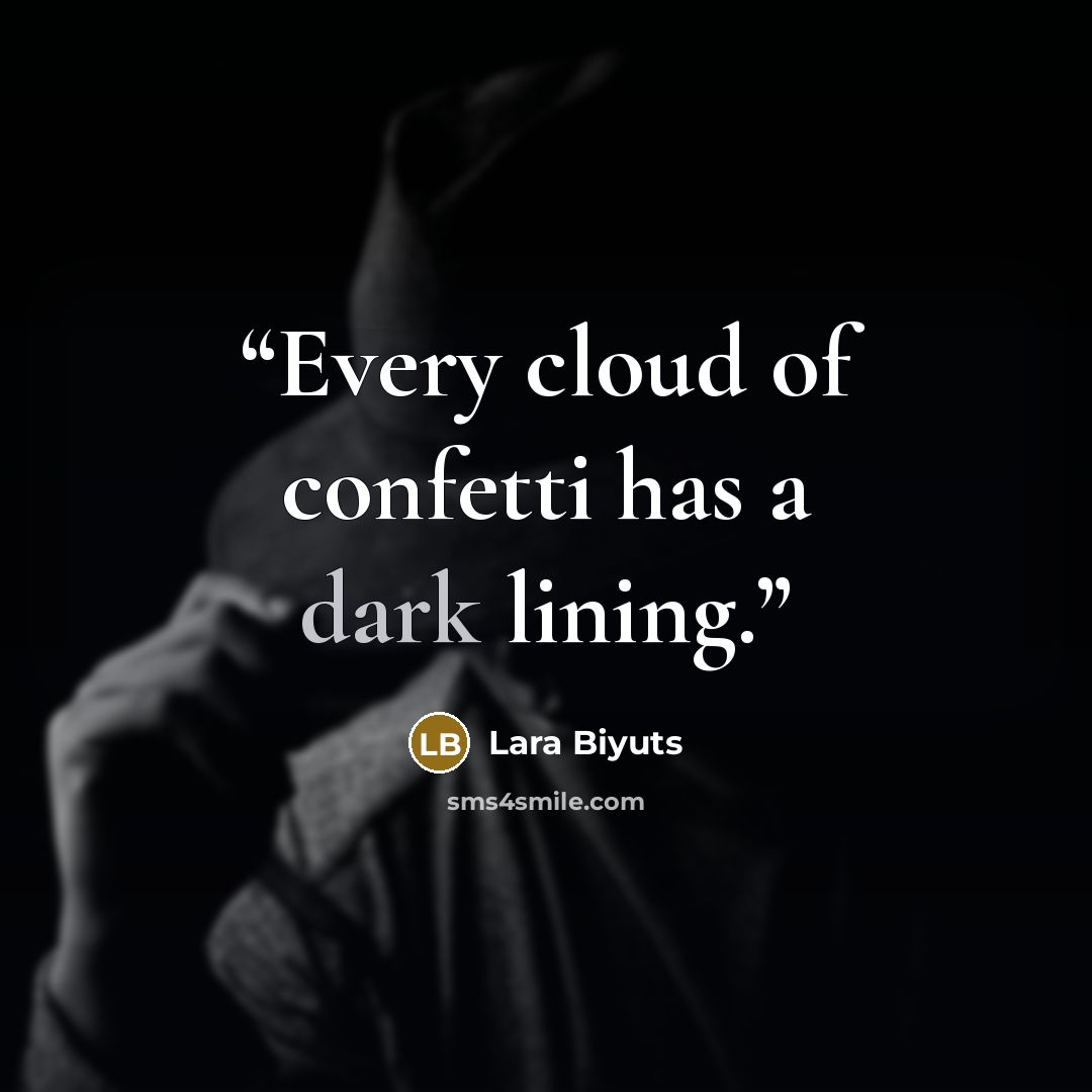 “Every cloud of confetti has a dark lining.” quote by Lara Biyuts