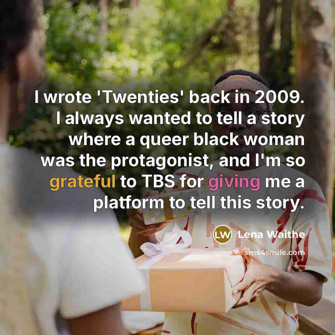 “I wrote 'Twenties' back in 2009. I always wanted to tell a story where a queer black woman was the protagonist, and I'm so grateful to TBS for giving me a platform to tell this story.” quote by Lena Waithe