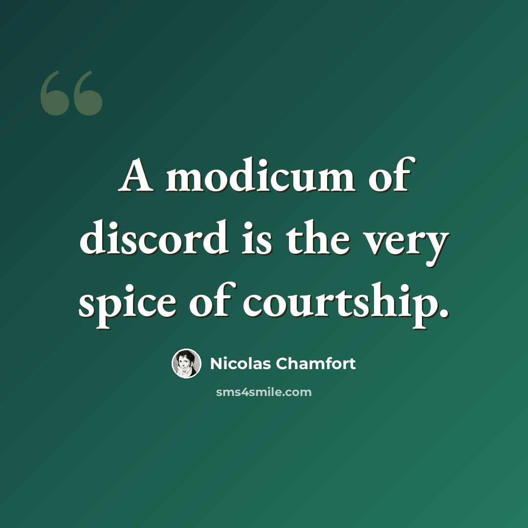 “A modicum of discord is the very spice of courtship.” quote by Nicolas Chamfort