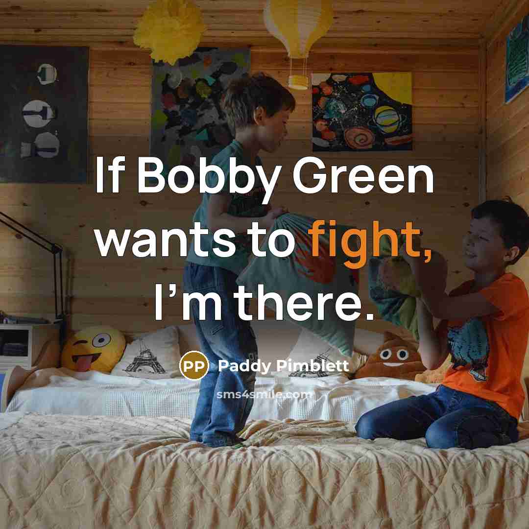 “If Bobby Green wants to fight, I'm there.” quote by Paddy Pimblett