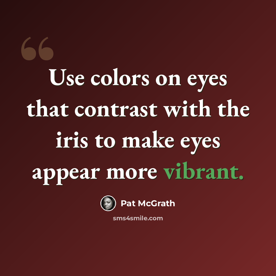 “Use colors on eyes that contrast with the iris to make eyes appear more vibrant.” quote by Pat McGrath