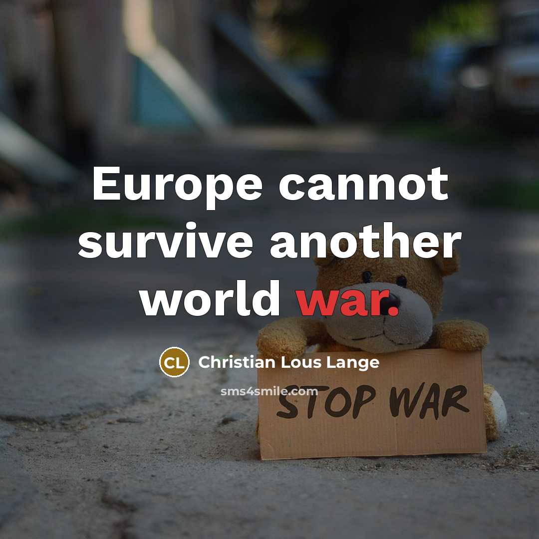 “Europe cannot survive another world war.” quote by Christian Lous Lange