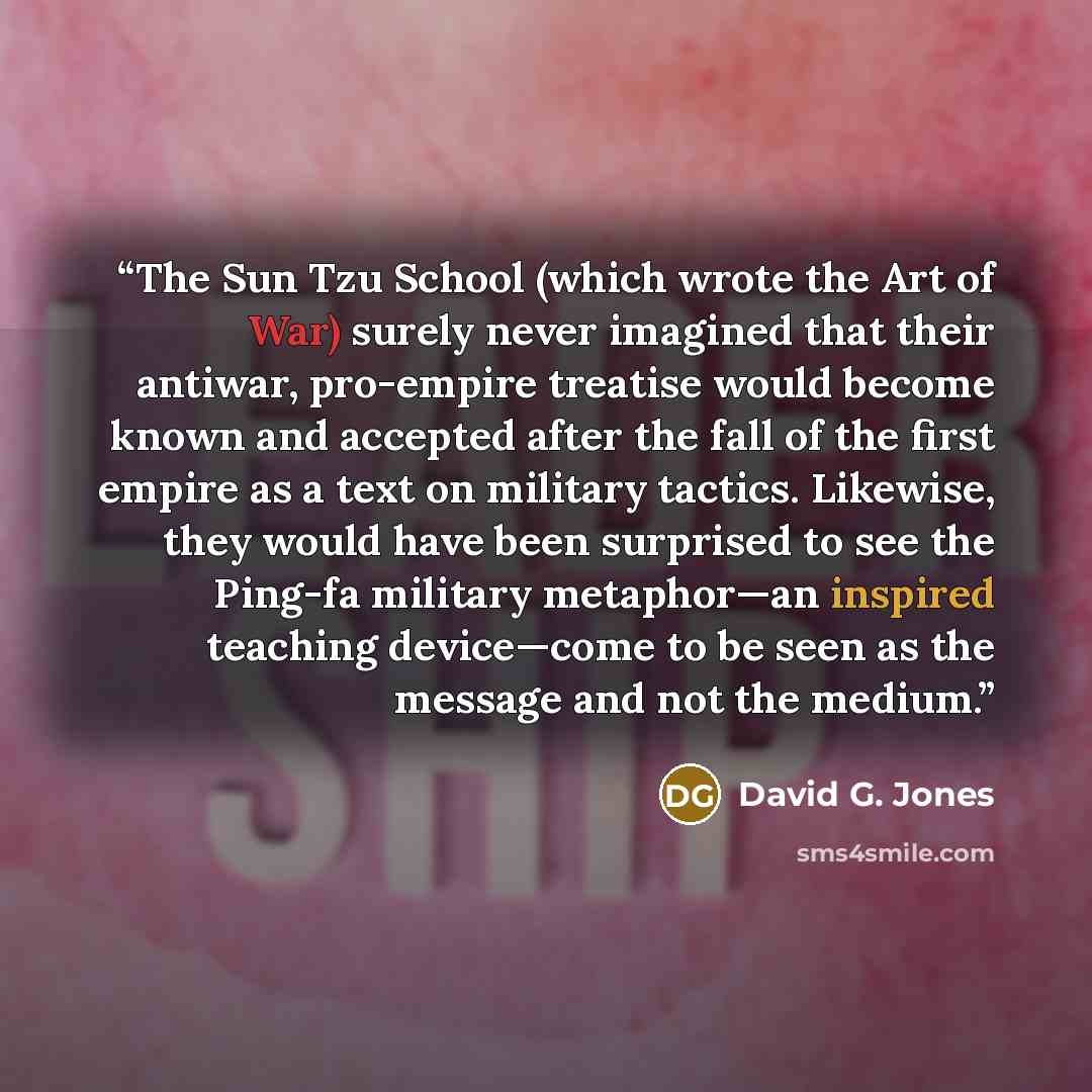 “The Sun Tzu School (which wrote the Art of War) surely never imagined that their antiwar, pro-empire treatise would become known and accepted after the fall of the first empire as a text on military tactics. Likewise, they would have been surprised to see the Ping-fa military metaphor—an inspired…” quote by David G. Jones