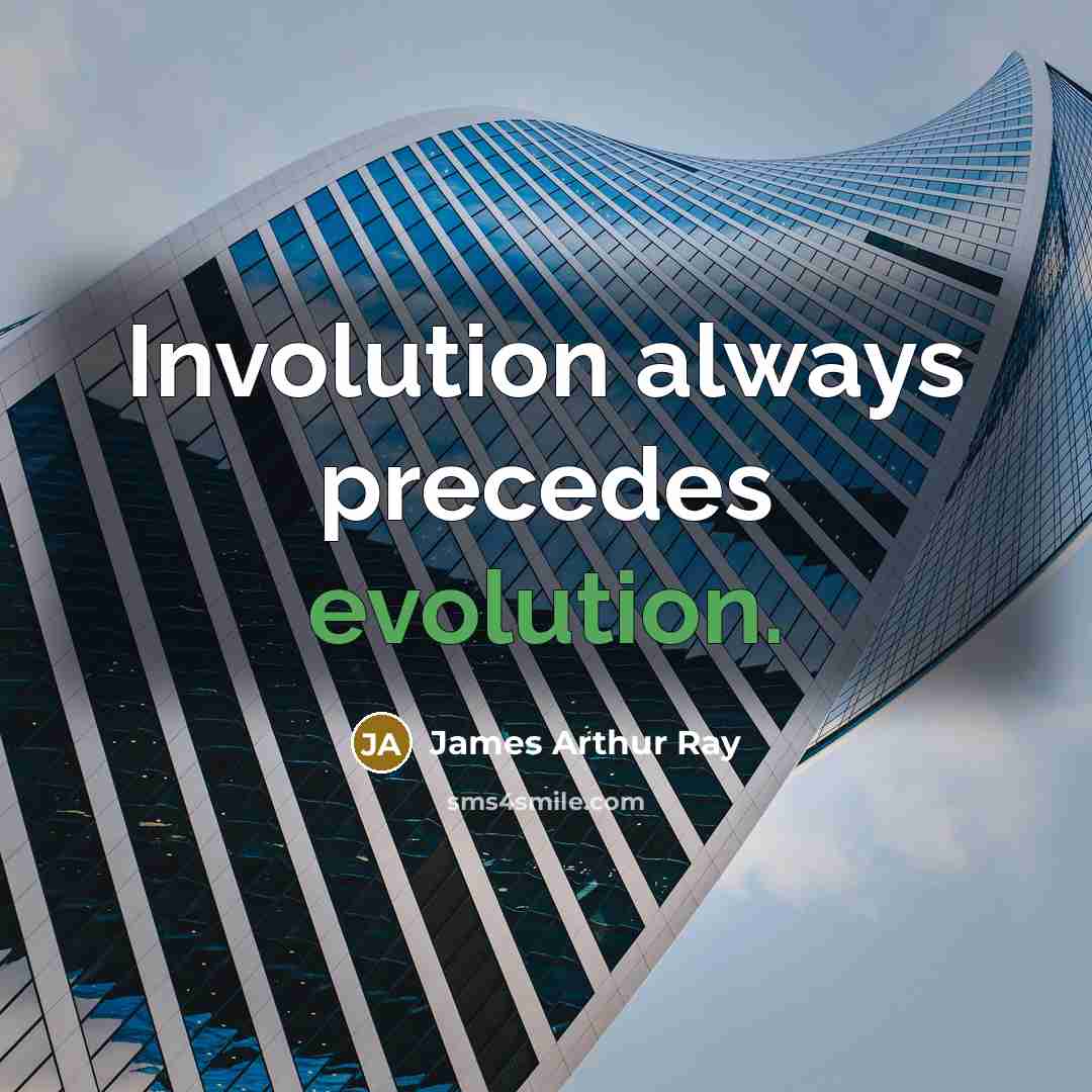 “Involution always precedes evolution.” quote by James Arthur Ray