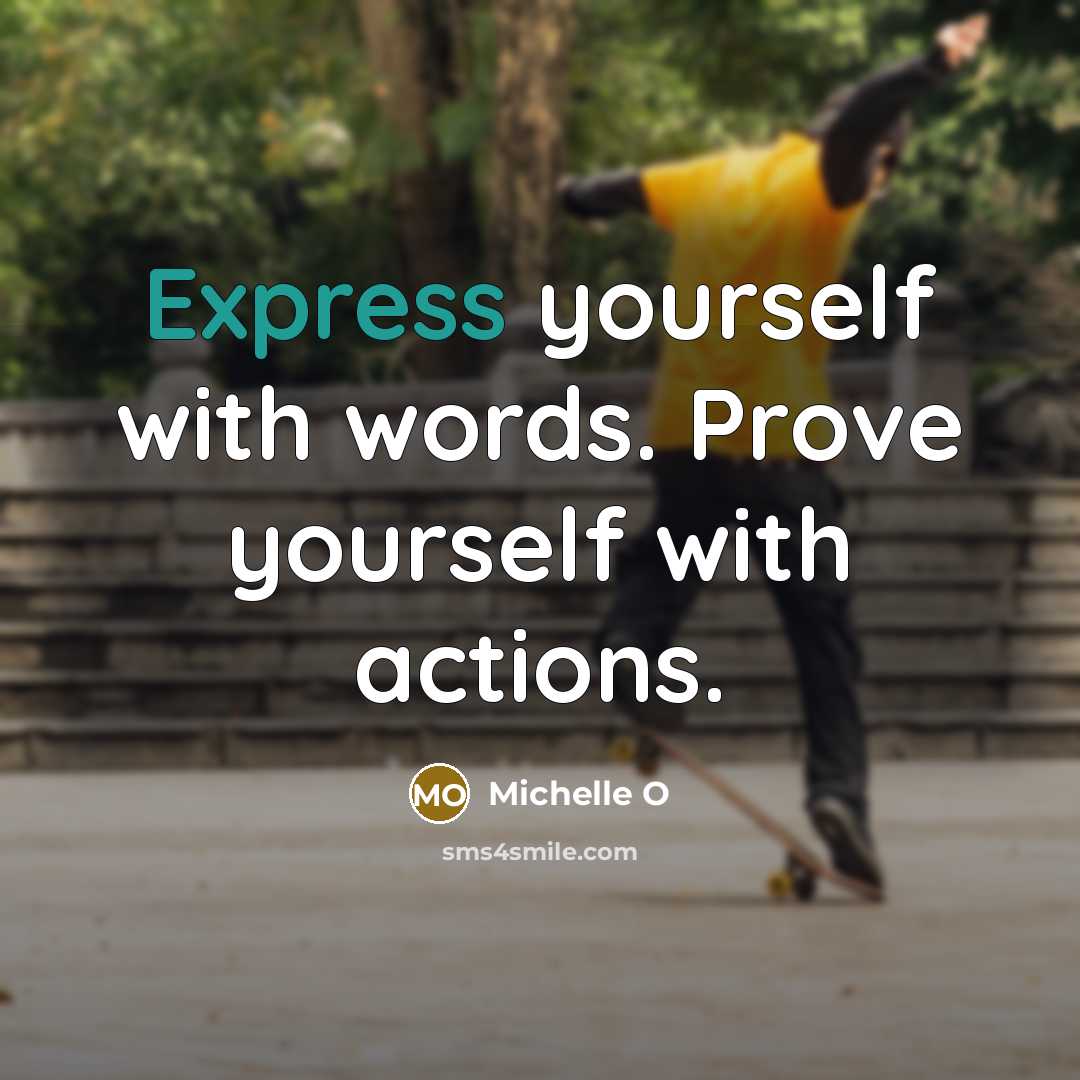 “Express yourself with words. Prove yourself with actions.” quote by Michelle O