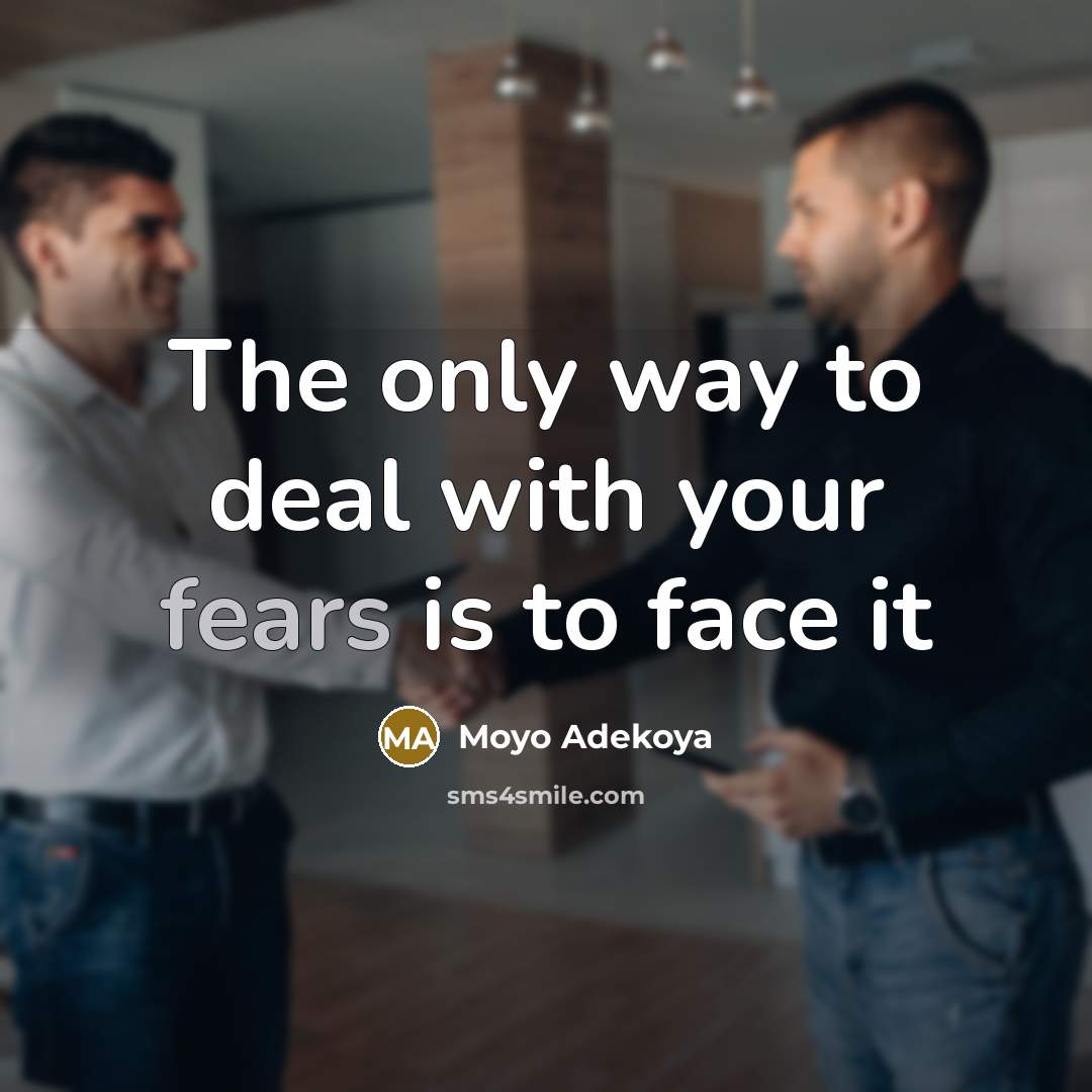 “The only way to deal with your fears is to face it” quote by Moyo Adekoya