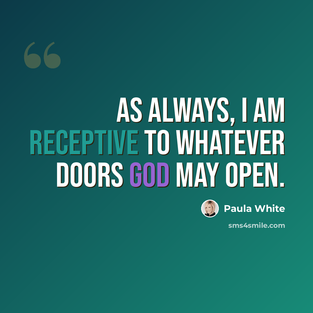 “As always, I am receptive to whatever doors God may open.” quote by Paula White
