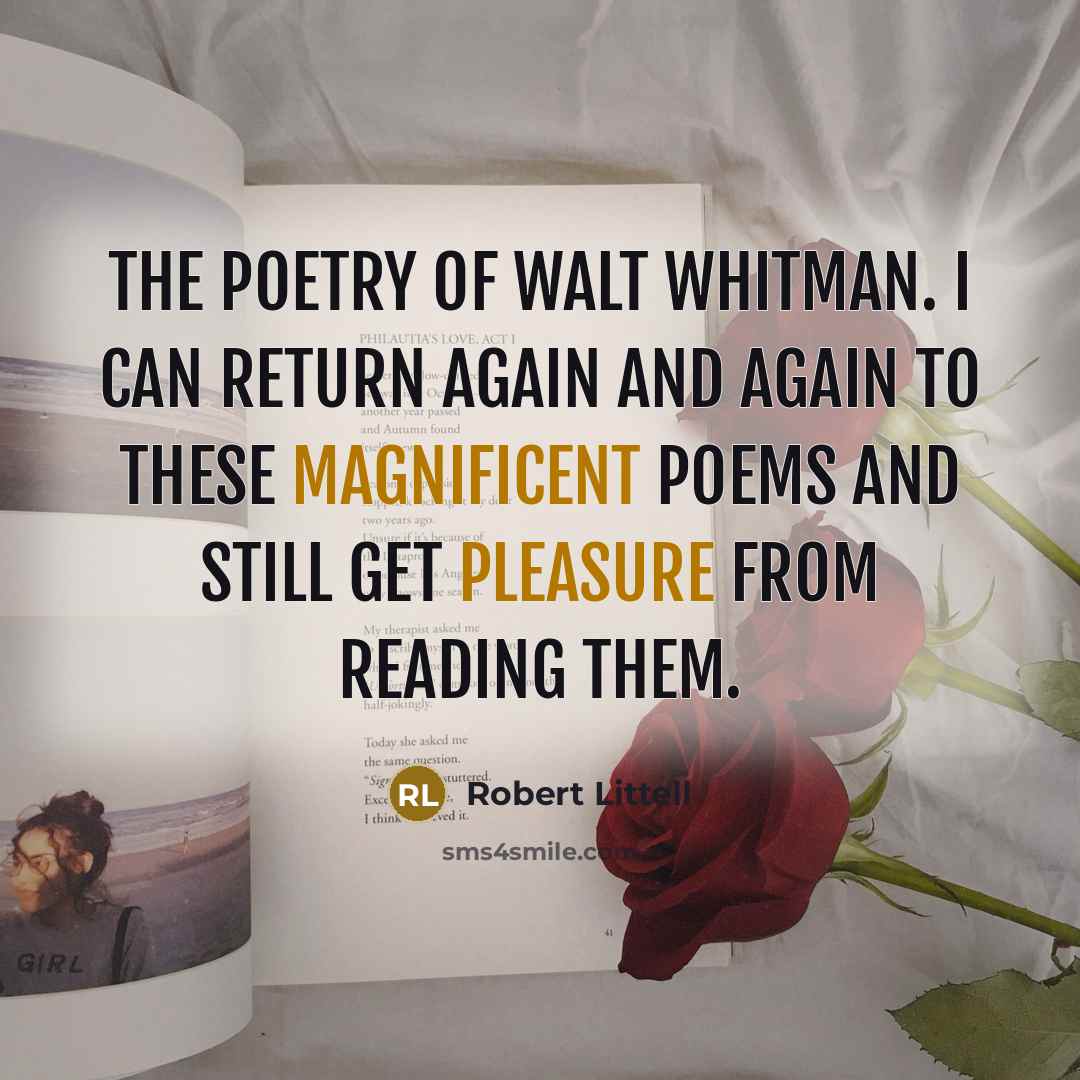 “The poetry of Walt Whitman. I can return again and again to these magnificent poems and still get pleasure from reading them.” quote by Robert Littell