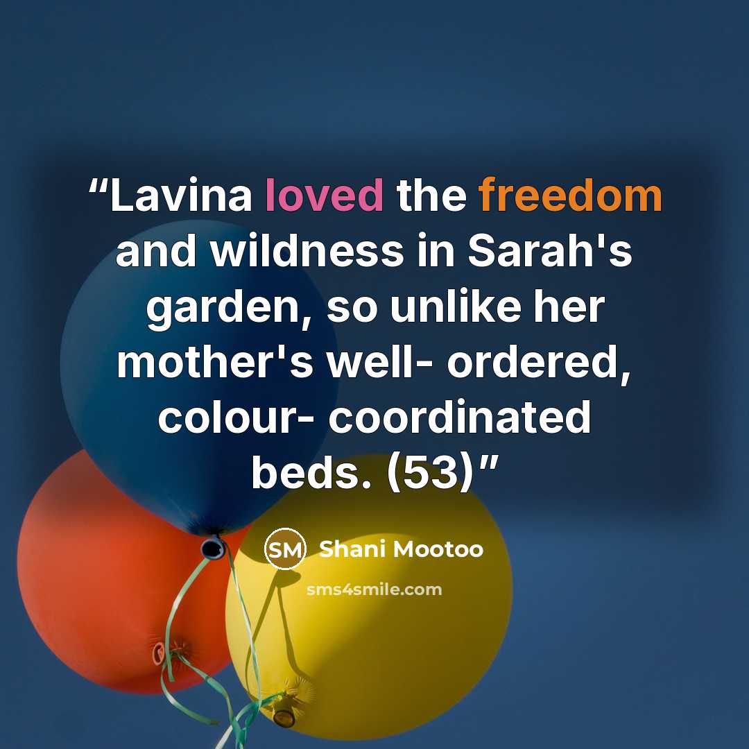 “Lavina loved the freedom and wildness in Sarah's garden, so unlike her mother's well- ordered, colour- coordinated beds. (53)” quote by Shani Mootoo
