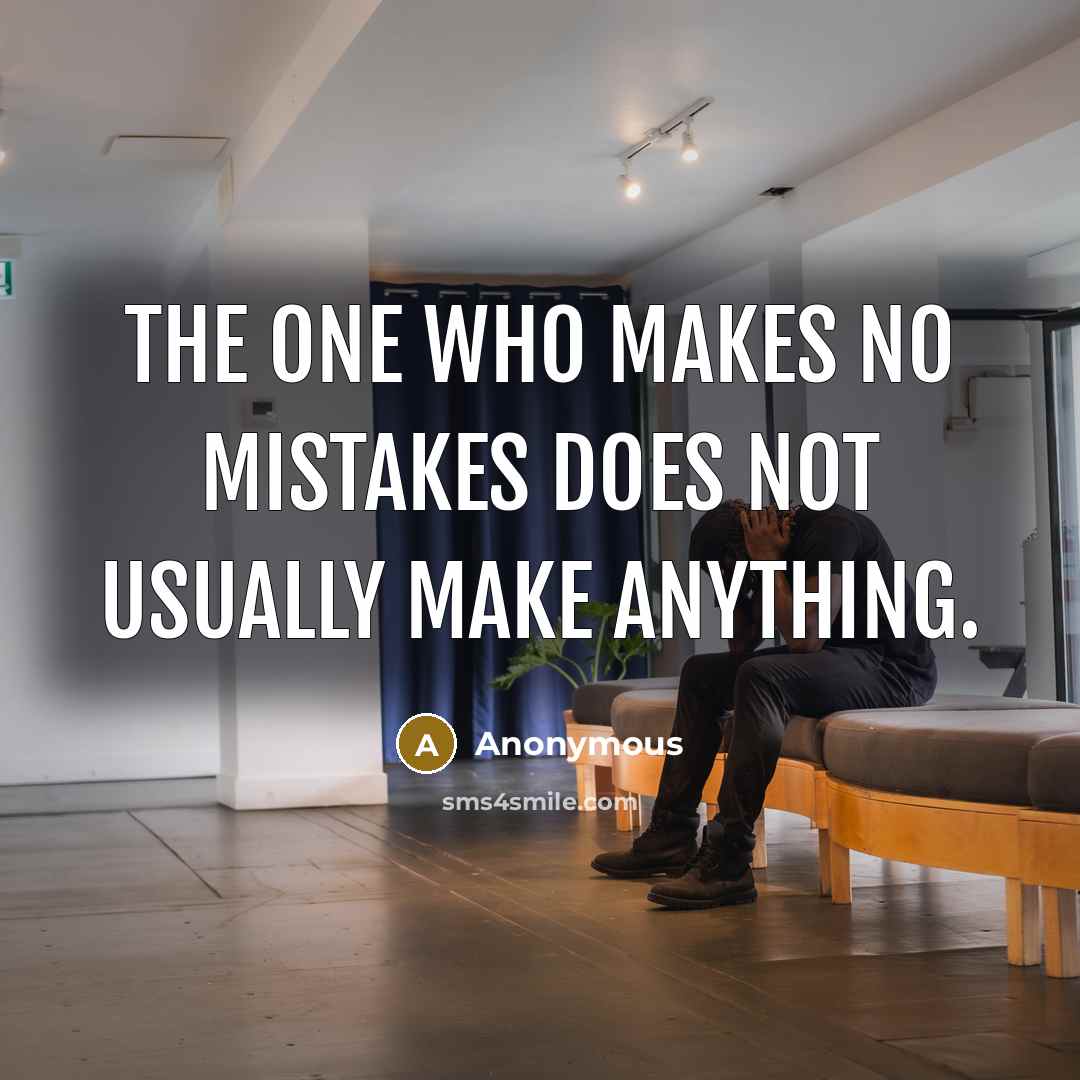 “The one who makes no mistakes does not usually make anything.” quote by Anonymous